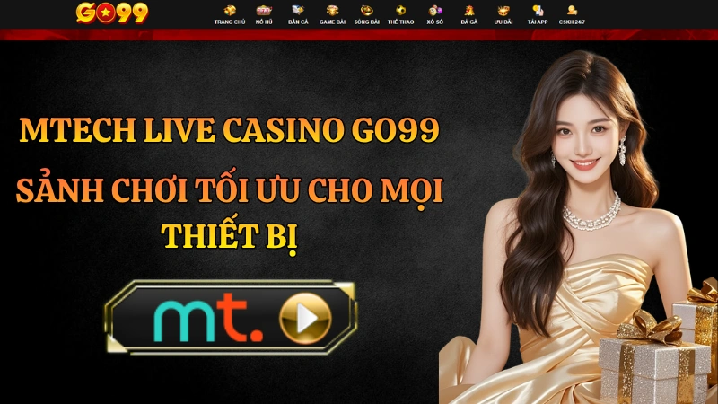 MTech Casino GO99 – Sảnh Casino Công Nghệ Tối Ưu Trải Nghiệm